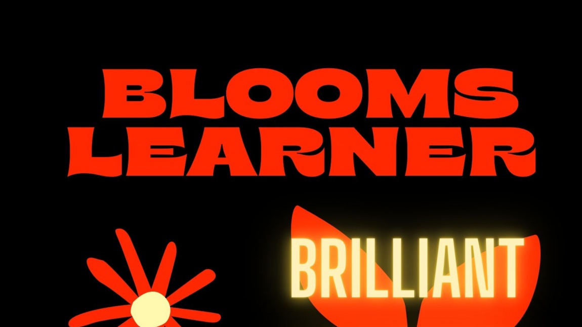 B.L.O.O.M Learners ( Brilliant, Leading, Opportunist, Optimistic, Marvelous )